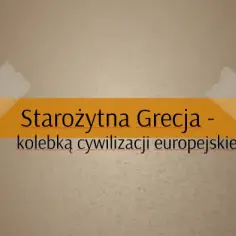 Grecja kolebką cywilizacji europejskiej: Jak wpłynęła na kulturę?